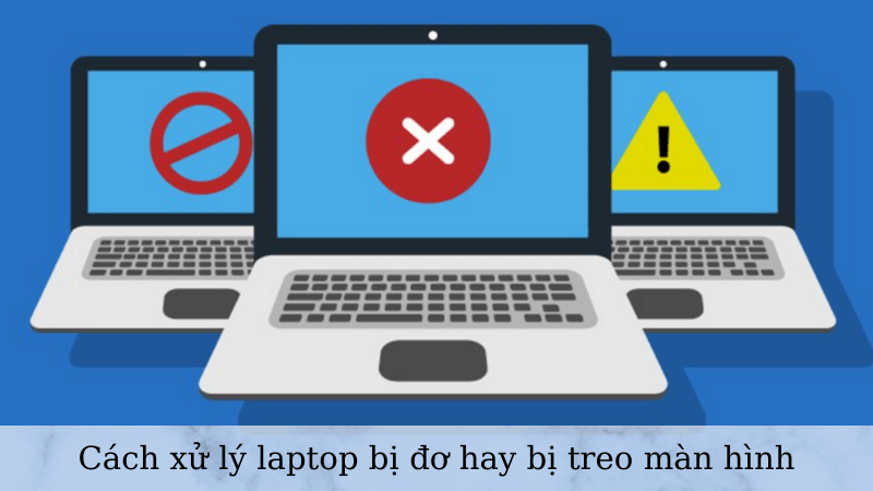 Các cách khắc phục đơn giản khi laptop bị đơ màn hình