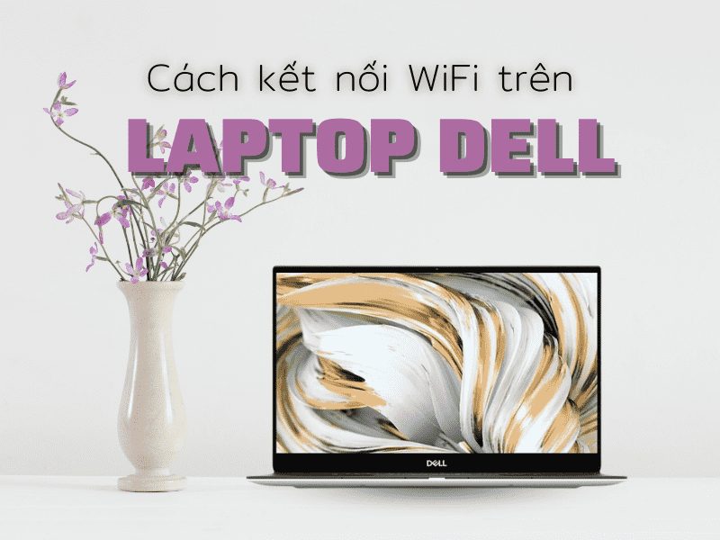 Cách kết nối Wifi trên laptop Dell cực dễ dàng
