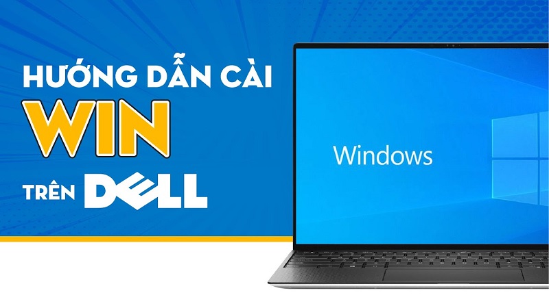 Hướng dẫn cài win máy Dell nhanh chóng, đơn giản!