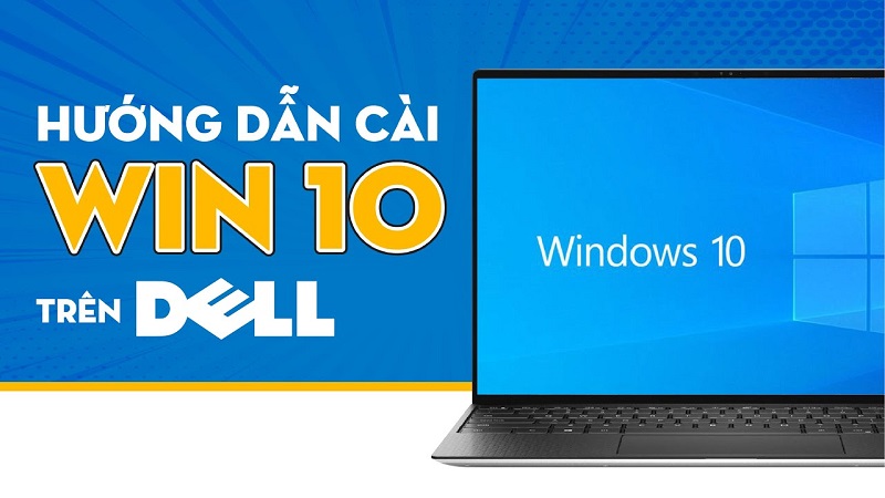 Chia sẻ cách cài Win 10 bằng USB cho máy Dell từ A đến Z