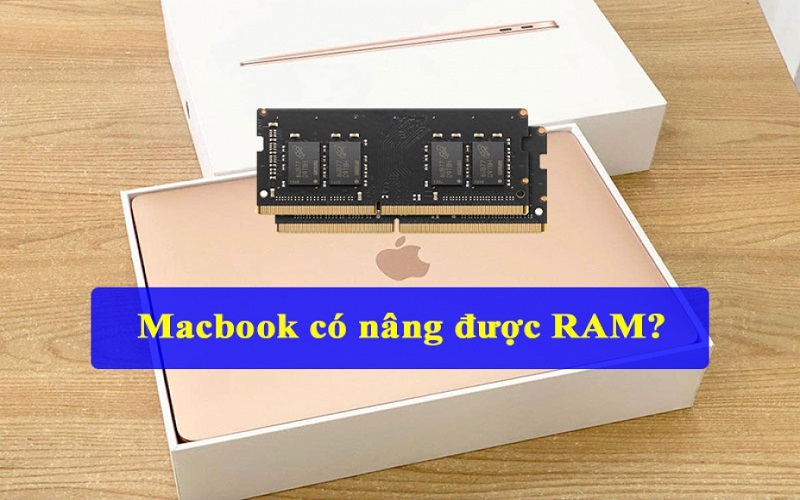 Nâng cấp RAM Macbook có được không?
