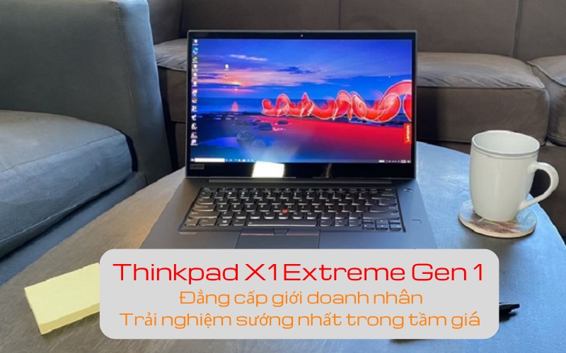 Thinkpad X1 Extreme Gen 1 - Laptop đẳng cấp doanh nhân