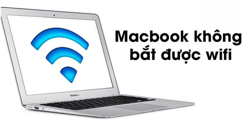 7 cách khắc phục lỗi MacBook không kết nối được wifi nhanh chóng, hiệu quả
