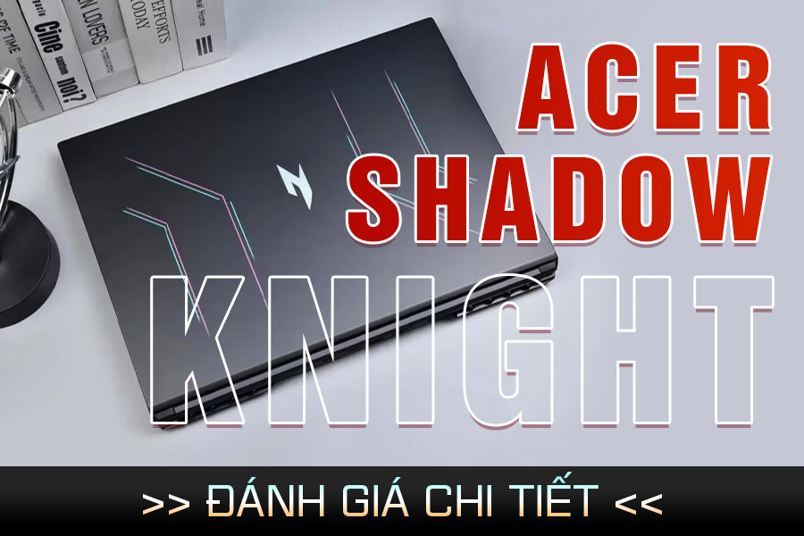 Acer Shadow Knight: Lựa chọn laptop gaming ngon – bổ – rẻ cho game thủ