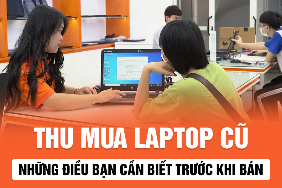 Trước khi bán laptop cũ: Những điều bạn không nên bỏ qua