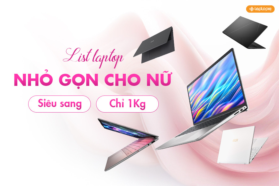 Laptop nhỏ gọn cho nữ 2026: Top 5 lựa chọn vừa đẹp vừa tiện lợi
