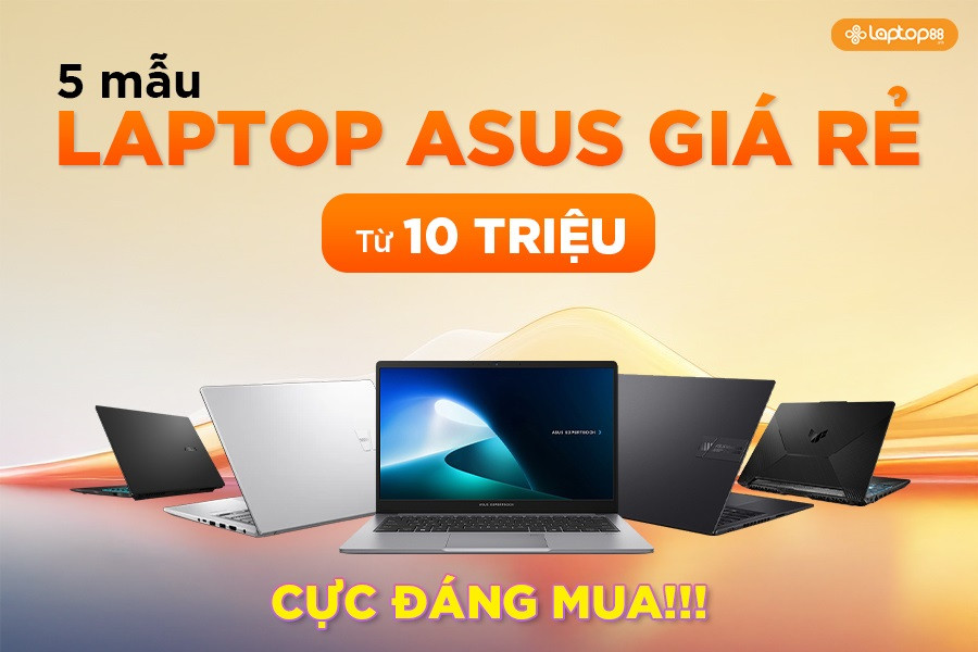 Bỏ túi 5 mẫu laptop Asus giá rẻ mà bạn không nên bỏ lỡ 2026!