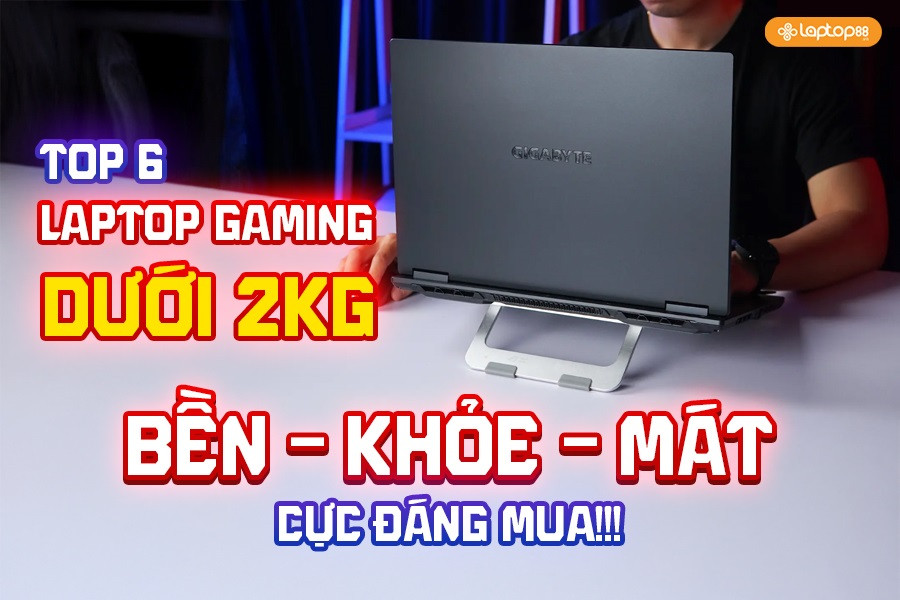 Top laptop gaming nhẹ dưới 2kg: Chiến game mượt, mang đi cực tiện