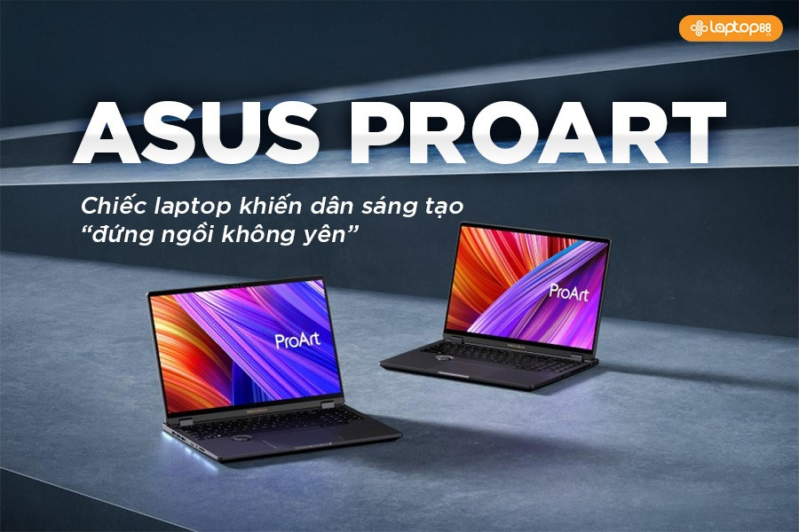 ASUS ProArt – 'Vũ khí' tối thượng của Designer