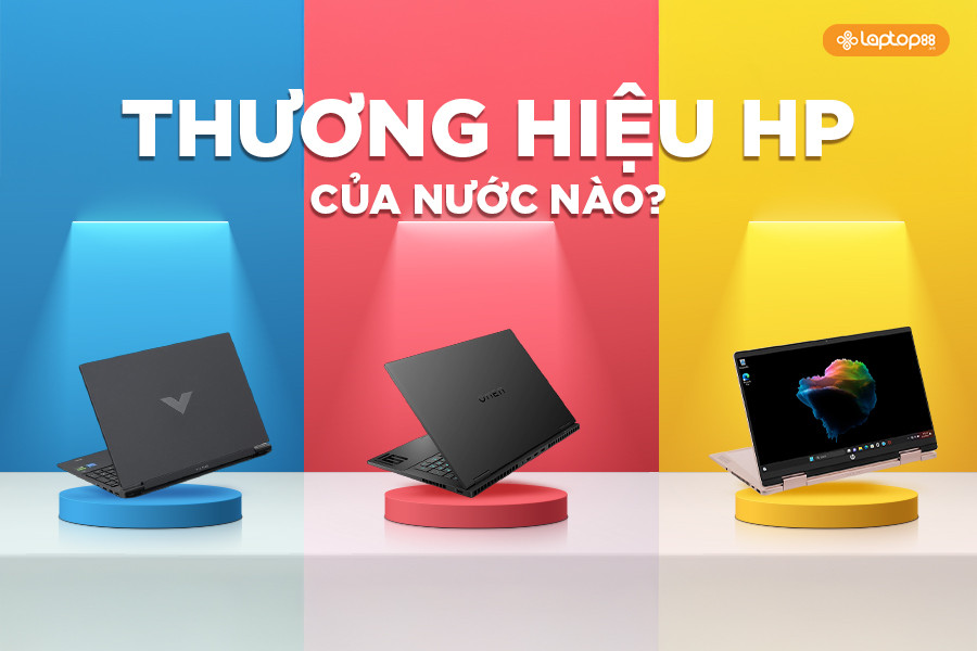 HP của nước nào? Laptop HP có tốt không? Nên mua dòng nào năm 2026?