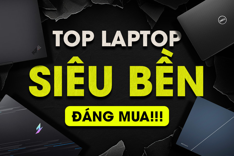 5 mẫu laptop siêu bền giúp bạn tiết kiệm tối đa chi phí sửa chữa