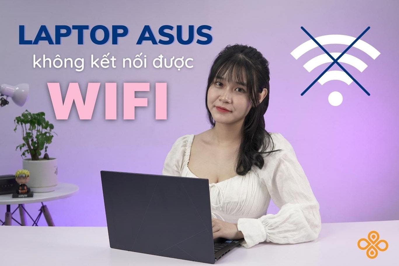 Khắc phục tình trạng laptop Asus không kết nối được wifi nhanh nhất